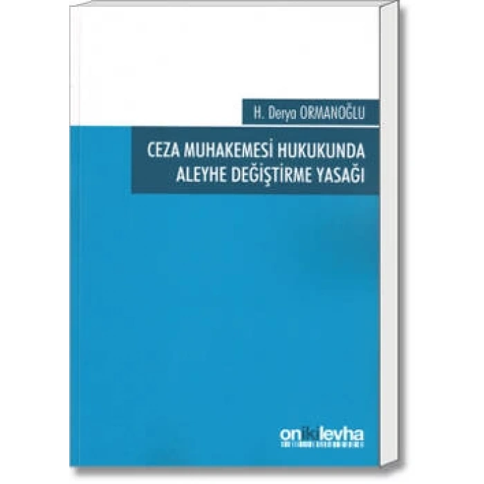 Ceza Muhakemesi Hukukunda Aleyhe Değiştirme Yasağı