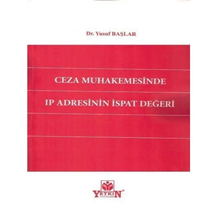 Ceza Muhakemesinde Ip Adresinin İspat Değeri-Yusuf Başlar 2022