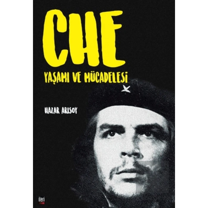 Che: Yaşamı ve Mücadelesi