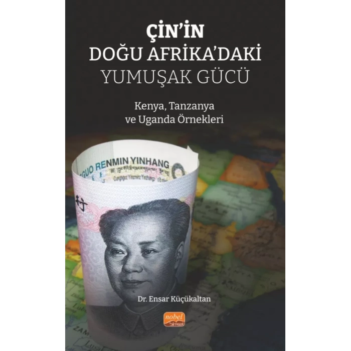 ÇİN’İN DOĞU AFRİKA’DAKİ YUMUŞAK GÜCÜ - Kenya, Tanzanya ve Uganda Örnekleri