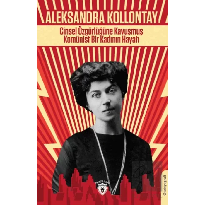 Cinsel Özgürlüğüne Kavuşmuş Komünist Bir Kadının Hayatı