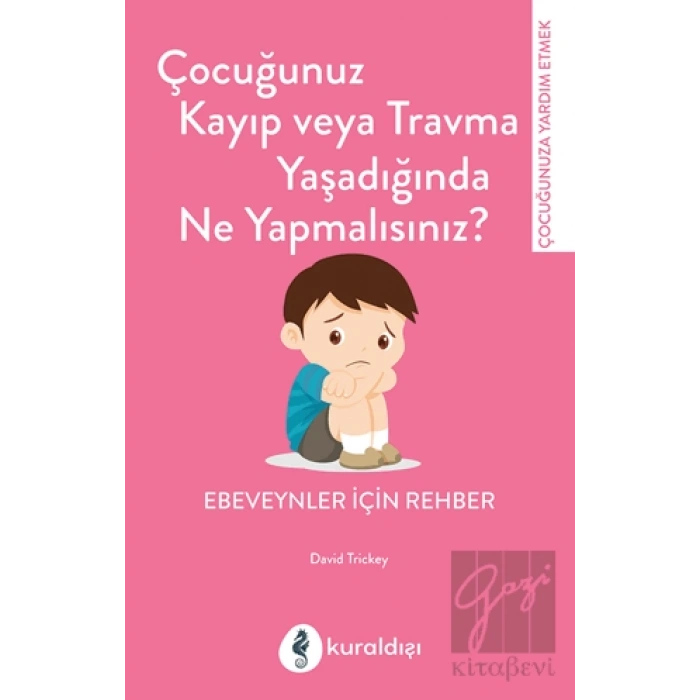Çocuğunuz Kayıp Veya Travma Yaşadığında Ne Yapmalısınız?