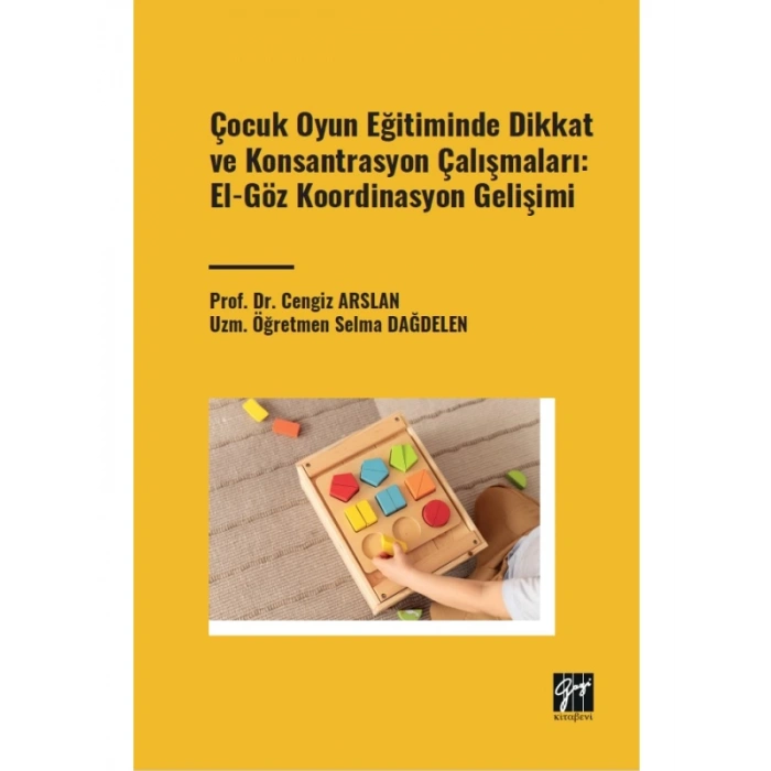 Çocuk Oyun Eğitiminde Dikkat ve Konsantrasyon Çalışmaları: El - Göz Koordinasyon Gelişimi - Prof. Dr. Cengiz ARSLAN - Uzm. Öğretmen Selma DAĞDELEN