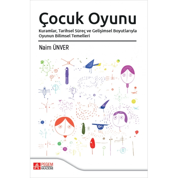 Çocuk Oyunu Kuramlar Tarihsel Süreç ve Gelişimsel Boyutlarıyla Oyunun Bilimsel Temelleri