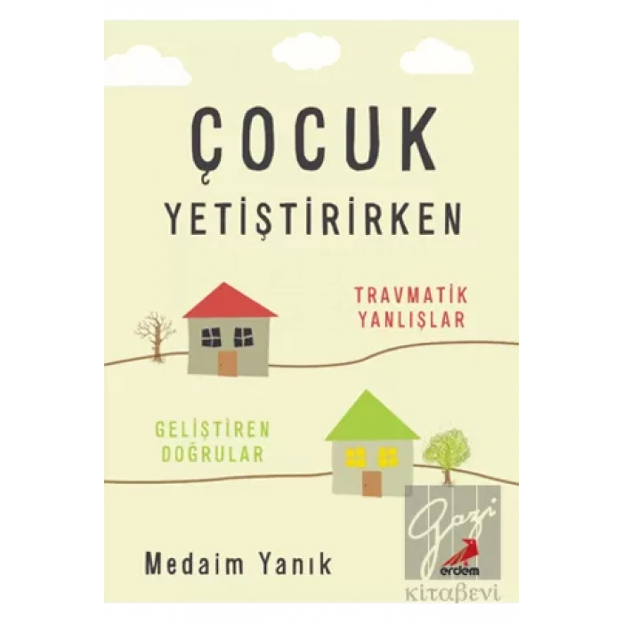Çocuk Yetiştirirken - Travmatik Yanlışlar, Geliştiren Doğrular