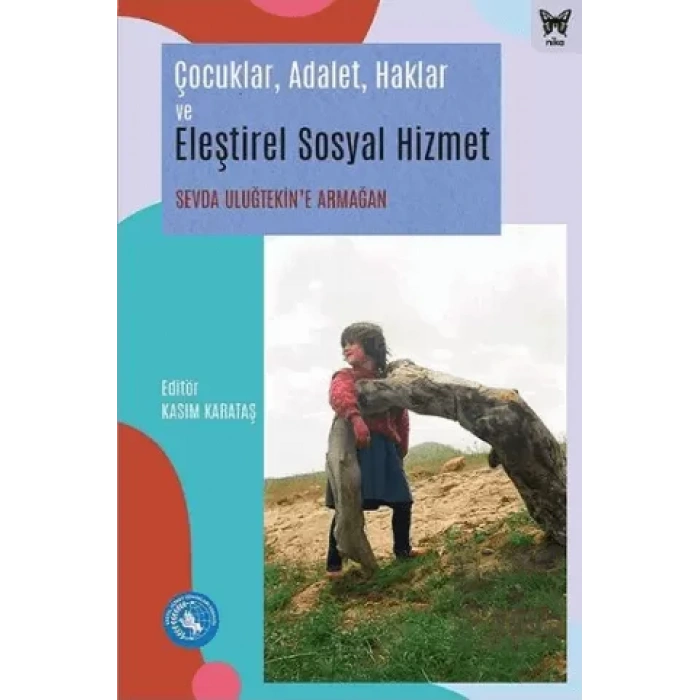 Çocuklar, Adalet, Haklar ve Eleştirel Sosyal Hizmet: Sevda Uluğtekin’e Armağan