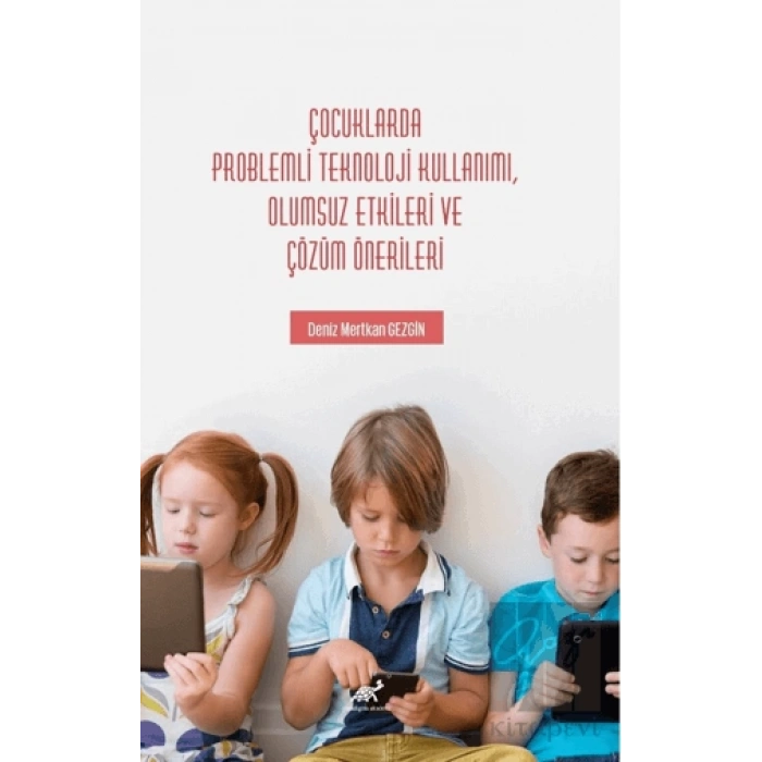 Çocuklarda Problemli Teknoloji Kullanımı, Olumsuz Etkileri ve Çözüm Önerileri