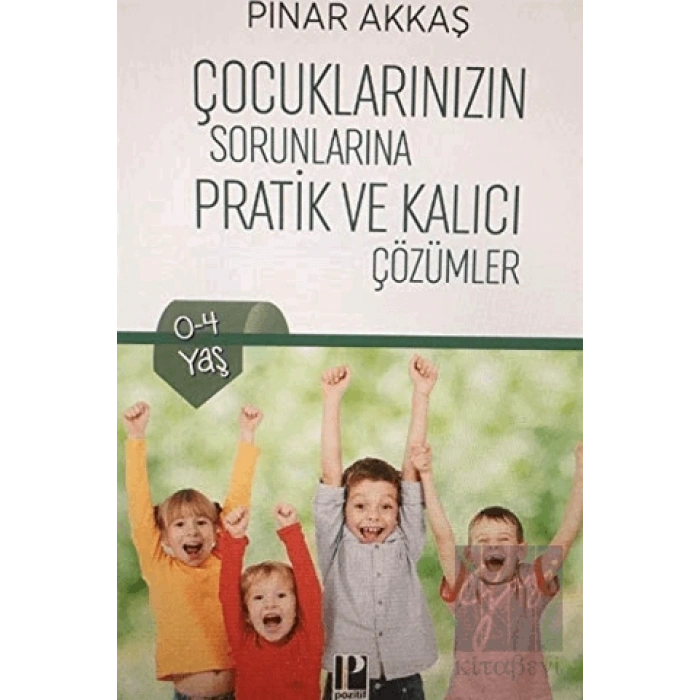 Çocuklarınızın Sorunlarına Pratik ve Kalıcı Çözümler