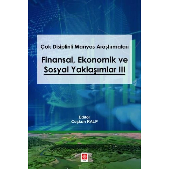 Çok Disiplinli Manyas Araştırmaları Finansal Ekonomik ve Sosyal Yaklaşımlar 3 Coşkun Kalp