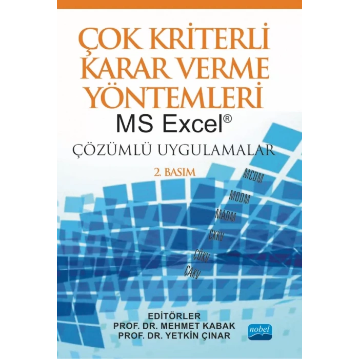 ÇOK KRİTERLİ KARAR VERME YÖNTEMLERİ: MS Excel® Çözümlü Uygulamalar