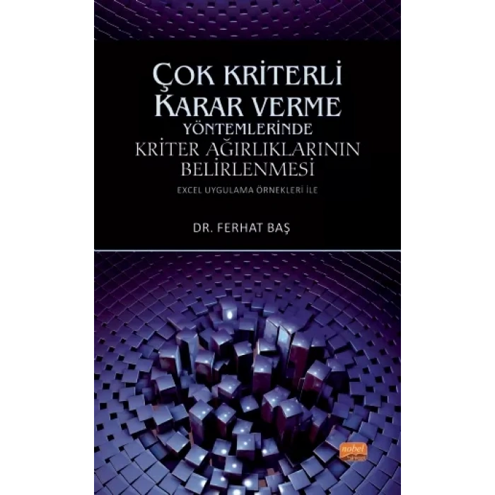 ÇOK KRİTERLİ KARAR VERME YÖNTEMLERİNDE KRİTER AĞIRLIKLARININ BELİRLENMESİ (Excel Uygulama Örnekleri ile)