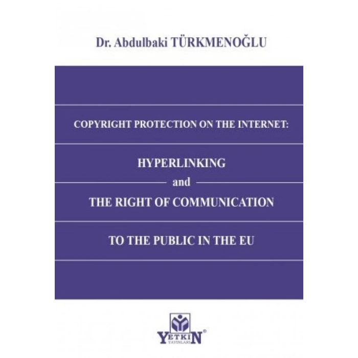 Copyright Protection On The Internet: Hyperlinking and The Right of Communication to The Public In The EU