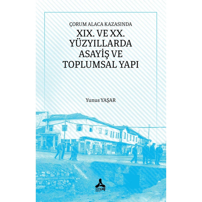 Çorum Alaca Kazasında XIX. Ve XX. Yüzyıllarda Asayiş Ve Toplumsal Yapı