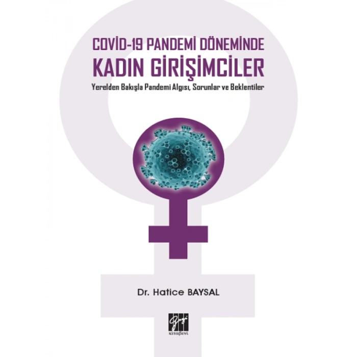Covid-19 Pandemi Döneminde Kadın Girişimciler Yerelden Bakışla Pandemi Algısı, Sorunlar ve Beklentiler-Dr. Hatice Baysal