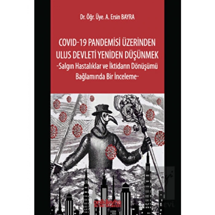 COVID-19 Pandemisi Üzerinden Ulus Devleti Yeniden Düşünmek -Salgın Hastalıklar ve İktidarın Dönüşümü Bağlamında Bir İnceleme