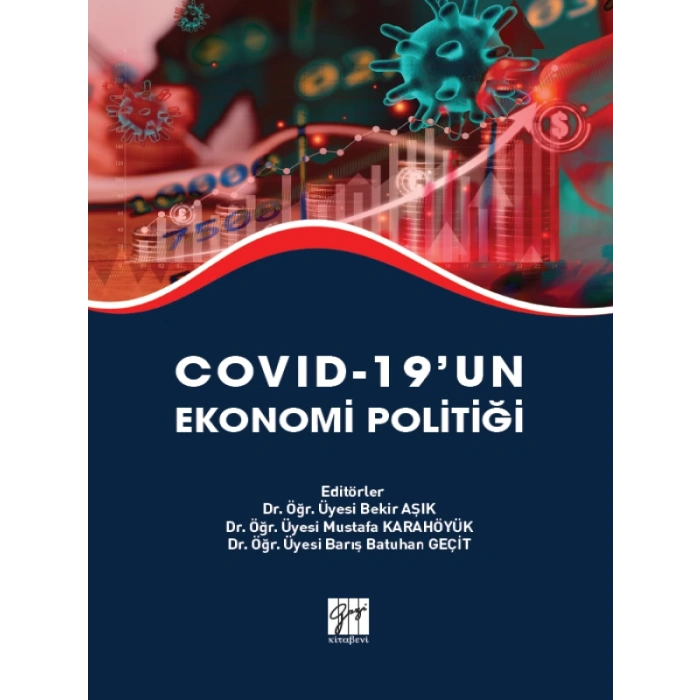 Covıd-19 un Ekonomi Politiği-Dr. Öğr. Üyesi Bekir AŞIK - Dr. Öğr. Üyesi Mustafa KARAHÖYÜK - Dr. Öğr. Üyesi Barış Batuhan GEÇİT