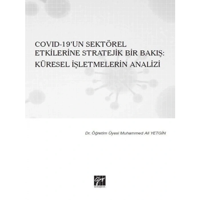 Covıd-19un Sektörel Etkilerine Stratejik Bir Bakış: Küresel İşletmelerin Analizi-Dr. Öğr.Üyesi. Muhammed Ali Yetgin