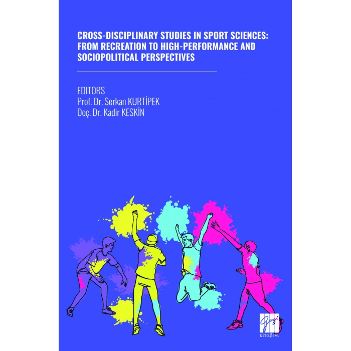 CROSS-DISCIPLINARY STUDIES IN SPORT SCIENCES: FROM RECREATION TO HIGH-PERFORMANCE AND SOCIOPOLITICAL PERSPECTIVES (E Kitap)