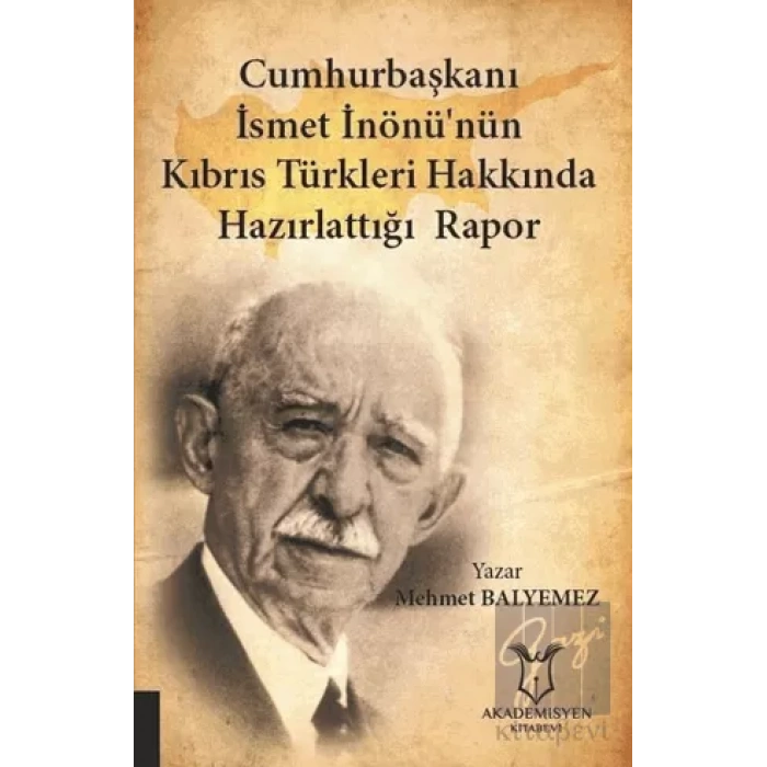 Cumhurbaşkanı İsmet İnönü’nün Kıbrıs Türkleri Hakkında Hazırlattığı Rapor