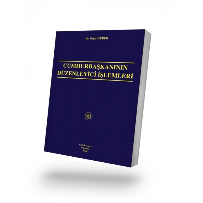 Cumhurbaşkanının Düzenleyici İşlemleri ( Gürer ) - Onur Gürer