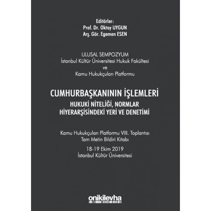 Cumhurbaşkanının İşlemleri Hukuki Niteliği, Normlar Hiyerarşisindeki Yeri ve Denetimi - Kamu Hukukçuları Platformu VIII, Toplant