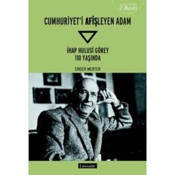 Cumhuriyeti Afişleyen Adam İHAP HULUSİ GÖREY 110 Yaşında Genişletilmiş 2. Baskı
