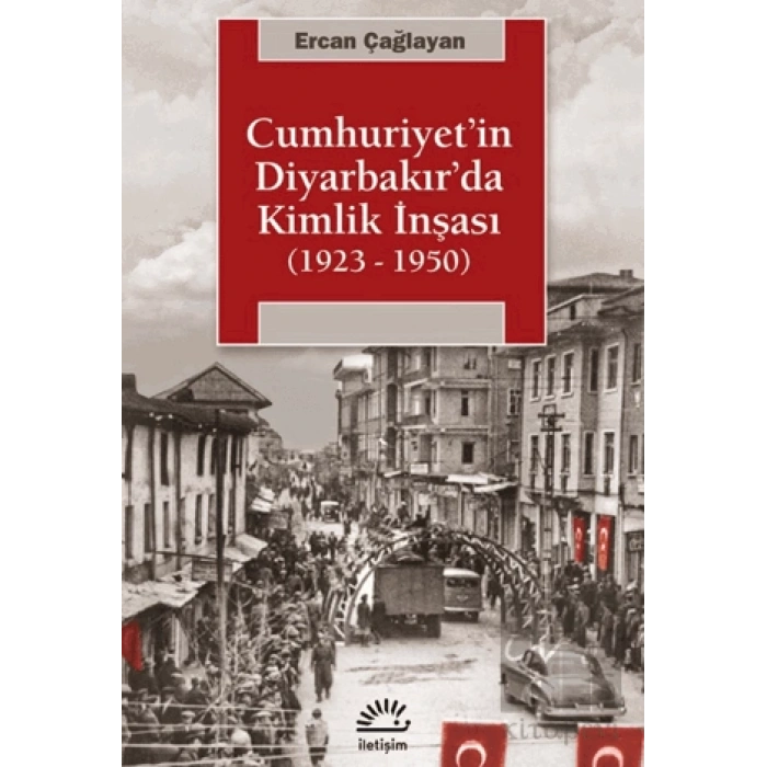Cumhuriyetin Diyarbakırda Kimlik İnşası 1923 1950
