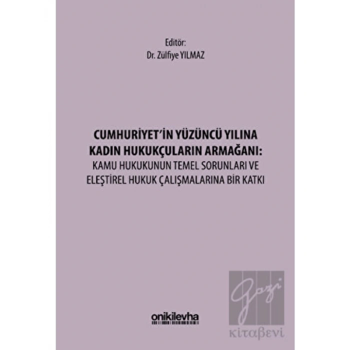 Cumhuriyetin Yüzüncü Yılına Kadın Hukukçuların Armağanı: Kamu Hukukunun Temel Sorunları ve Eleştirel Hukuk Çalışmalarına Bir Katkı