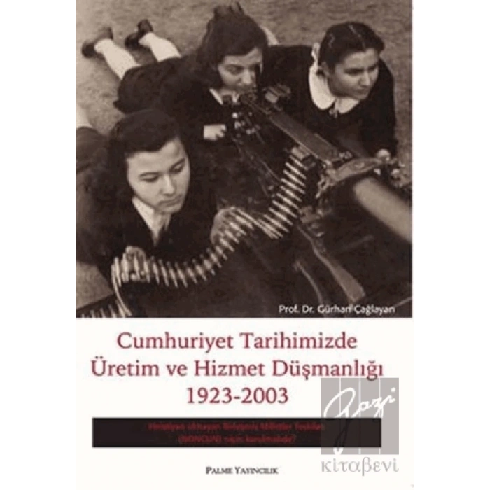 Cumhuriyet Tarihimizde Üretim ve Hizmet Düşmanlığı 1923 - 2003