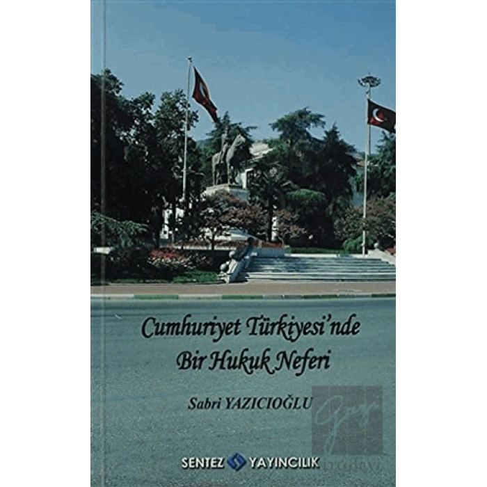 Cumhuriyet Türkiyesi’nde Bir Hukuk Neferi - Sabri Yazıcıoğlu