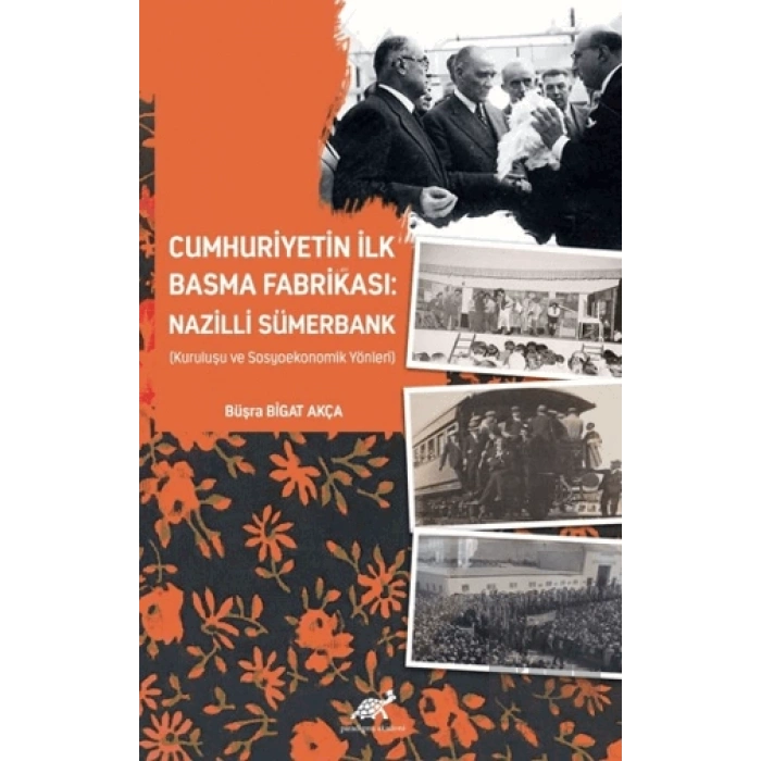 Cumhuriyetin İlk Basma Fabrikası: Nazilli Sümerbank (Kuruluşu ve Sosyoekonomik Yönleri)
