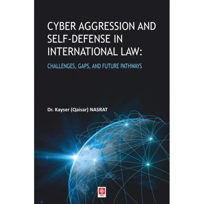Cyber Aggression and Self-Defense in International Law: Challenges, Gaps, and Future Pathways Kayser Nasrat