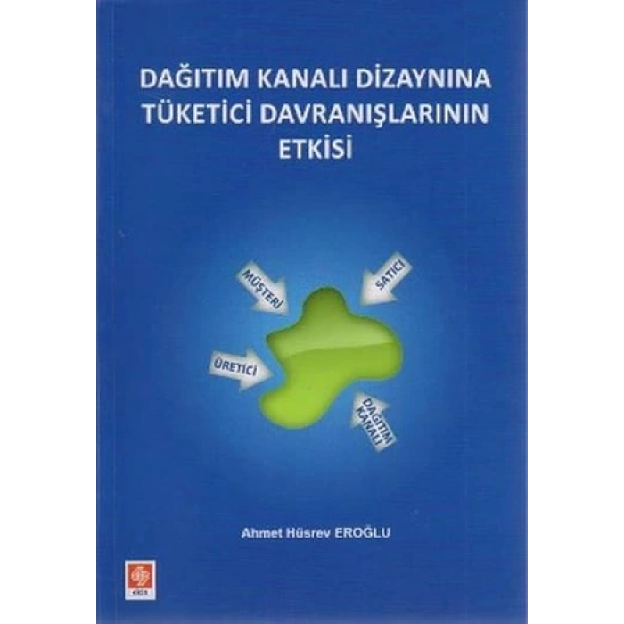 Dağıtım Kanalı Dizaynına Tüketici Davranışlarının Etkisi Ahmet Hüsrev Eroğlu
