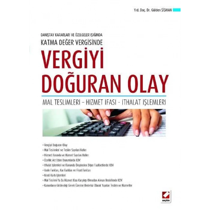 Danıştay Kararları ve Özelgeler IşığındaKatma Değer Vergisinde Vergiyi Doğuran Olay Mal Teslimleri – Hizmet İfası – İthalat İşlemleri
