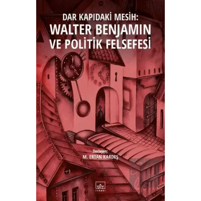 Dar Kapıdaki Mesih : Walter Benjamin ve Politik Felsefesi