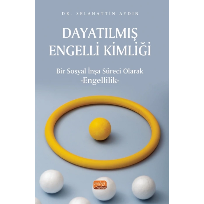 DAYATILMIŞ ENGELLİ KİMLİĞİ - Bir Sosyal İnşa Süreci Olarak Engellilik