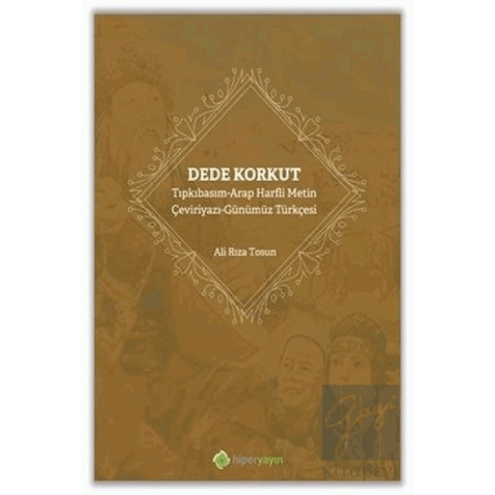 Dede Korkut: Tıpkıbasım - Arap Harfli Metin - Çeviriyazı - Günümüz Türkçesi