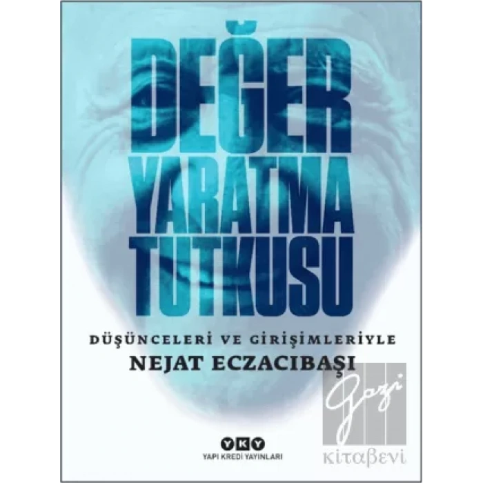 Değer Yaratma Tutkusu - Düşünceleri ve Girişimleriyle Nejat Eczacıbaşı