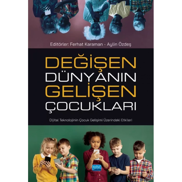 DEĞİŞEN DÜNYANIN GELİŞEN ÇOCUKLARI - Dijital Teknolojinin Çocuk Gelişimi Üzerindeki Etkileri