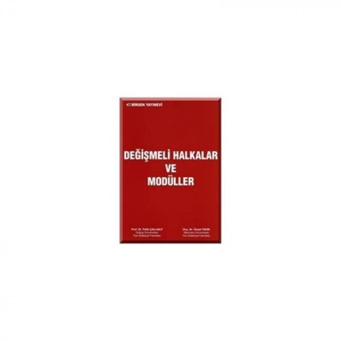 Değişmeli Halkalar ve Modüller / Prof. Dr. Fethi Çallıalp - Doç. Dr. Ünsal Tekir