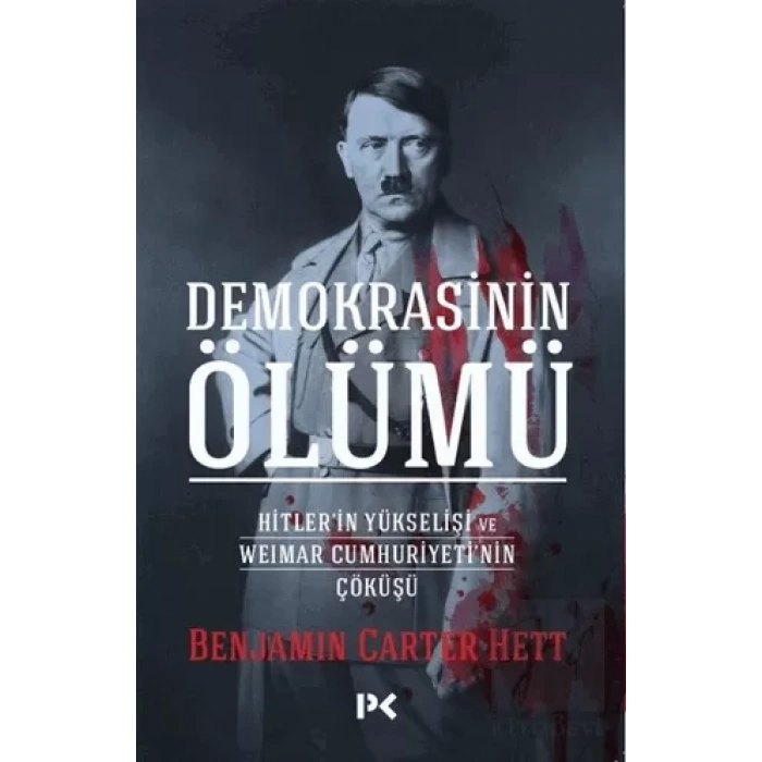 Demokrasinin Ölümü - Hitler’in Yükselişi Ve Weımar Cumhuriyeti’nin Çöküşü