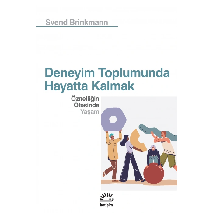 Deneyim Toplumunda Hayatta Kalmak: Öznelliğin Ötesinde Yaşam