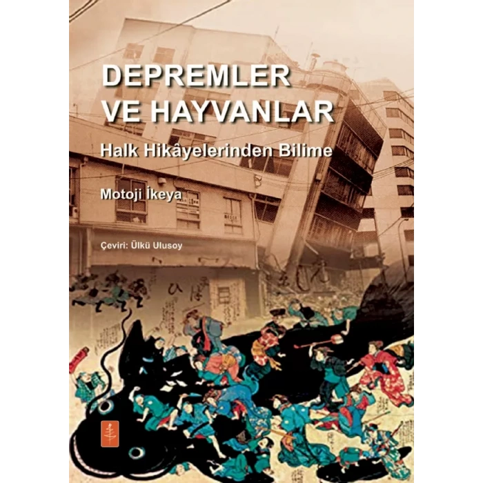 DEPREMLER VE HAYVANLAR: Halk Hikâyelerinden Bilime / EARTHQUAKES AND ANIMALS: From Folk Legends to Science