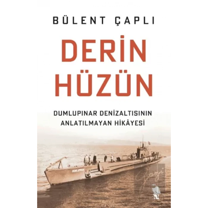 Derin Hüzün - Dumlupınar Denizaltısının Anlatılmayan Hikayesi