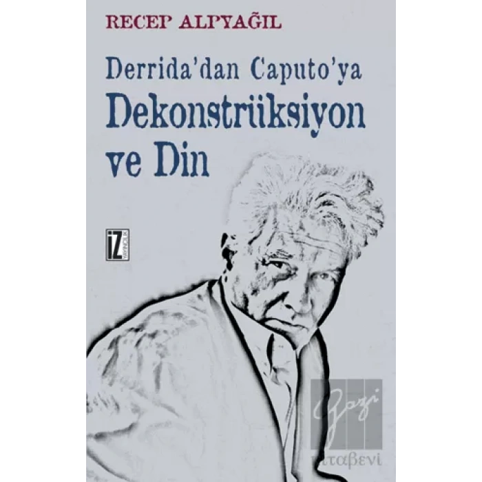 Derrida’dan Caputo’ya Dekonstrüksiyon ve Din