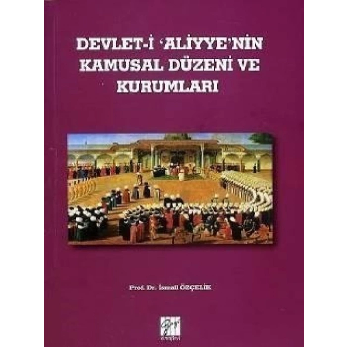 Devlet-i Aliyyenin Kamusal Düzeni ve Kurumları - Prof. Dr. İsmail Özçelik