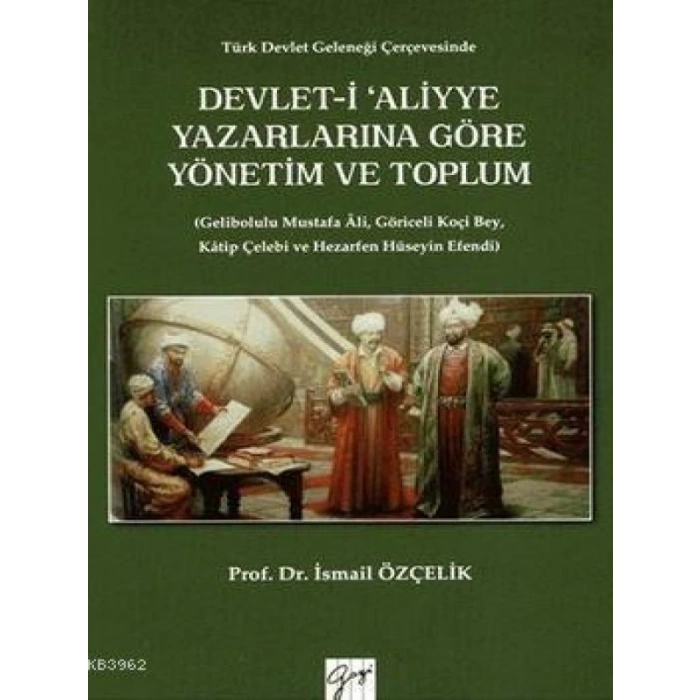 Devlet-i Aliyye Yazarlarına Göre Yönetim ve Toplum - İsmail Özçelik