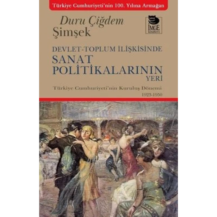 Devlet-Toplum İlişkisinde Sanat Politikalarının Yeri;Türkiye Cumhuriyetinin Kuruluş Dönemi 1923-1950