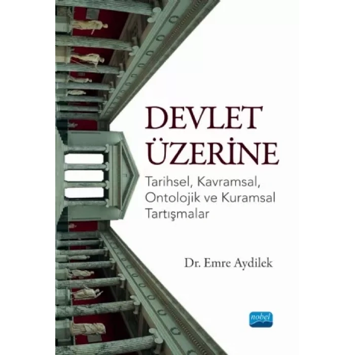 DEVLET ÜZERİNE - Tarihsel, Kavramsal, Ontolojik ve Kuramsal Tartışmalar