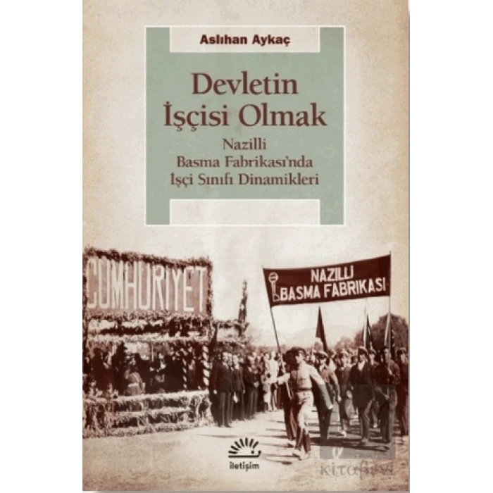 Devletin İşçisi Olmak: Nazilli Basma Fabrikası’nda İşçi Sınıfı Dinamikleri